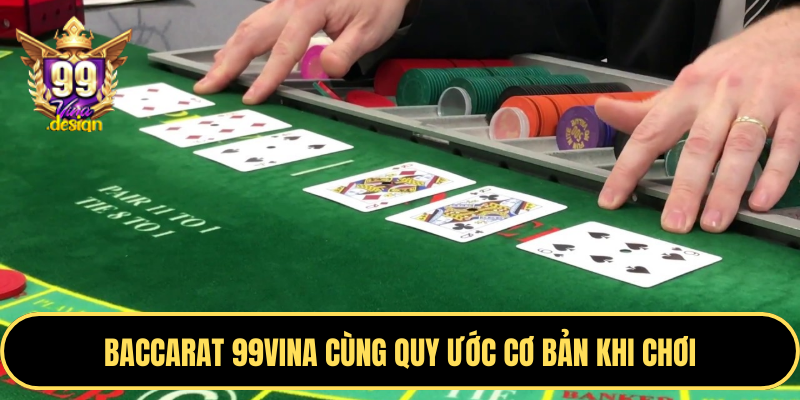 Baccarat 99VINA cùng quy ước cơ bản khi chơi