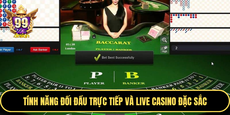 Tính năng đối đầu trực tiếp và live casino đặc sắc