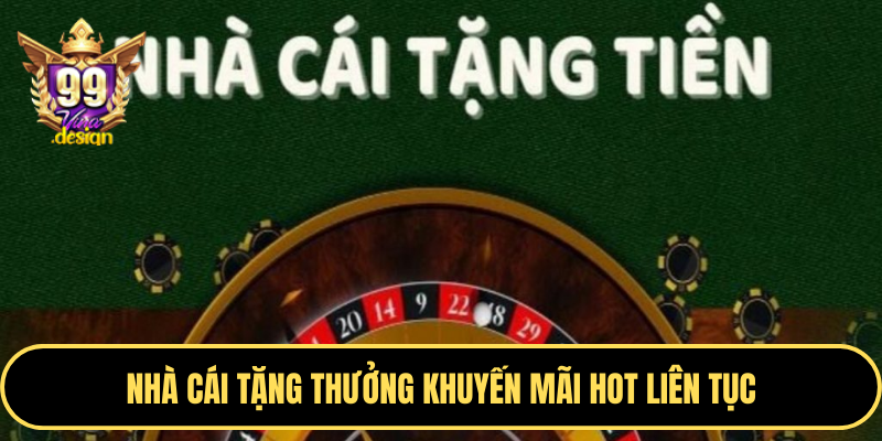 Nhà cái tặng thưởng khuyến mãi hot liên tục