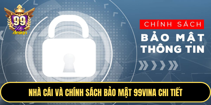 Nhà cái và chính sách bảo mật 99VINA chi tiết