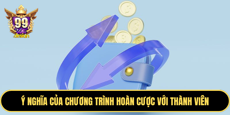 Ý nghĩa của chương trình hoàn cược với thành viên