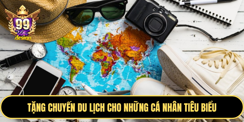 Tặng chuyến du lịch cho những cá nhân tiêu biểu