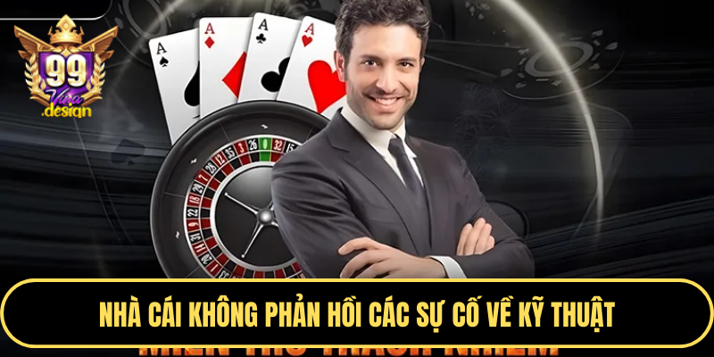 Nhà cái không phản hồi các sự cố về kỹ thuật