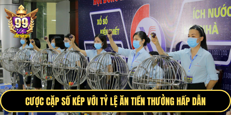 Cược cặp số kép với tỷ lệ ăn tiền thưởng hấp dẫn