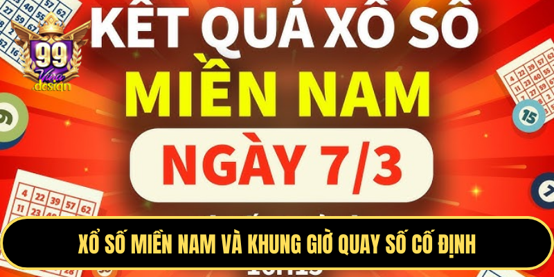 Xổ số miền Nam và khung giờ quay số cố định
