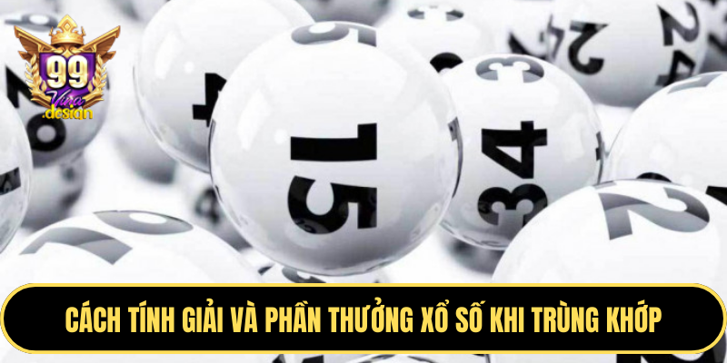 Cách tính giải và phần thưởng xổ số khi trùng khớp