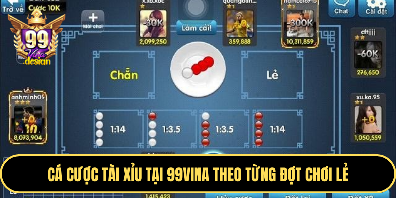 Cá cược tài xỉu tại 99VINA theo từng đợt chơi lẻ
